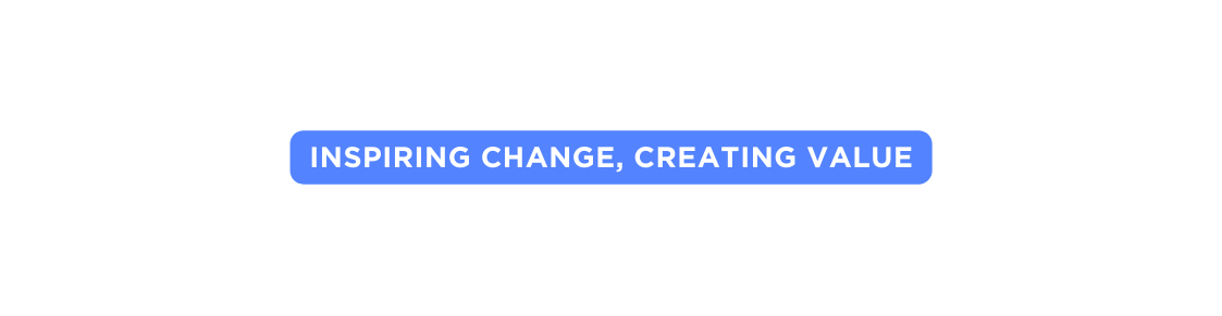 INSpIRING CHANGE CREATING VALUE